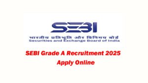 SEBI Grade A Recruitment 2025